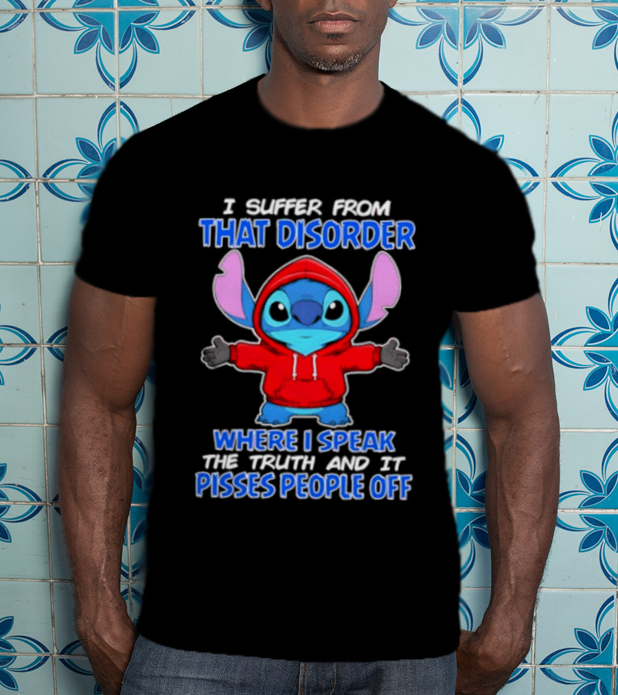 Stitch I Suffer From That Disorder Where I Speak The Truth And It Pisses People Off T-Shirt
