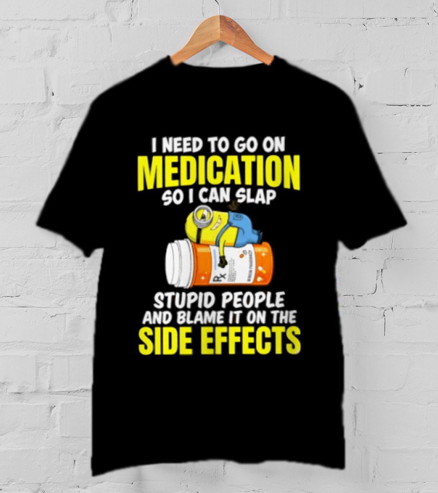 Minion Medication Humor Slap Stupid People Side Effects T-Shirt