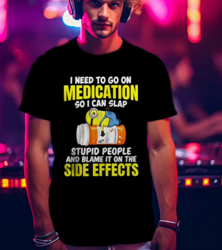 Minion Medication Humor Slap Stupid People Side Effects T-Shirt