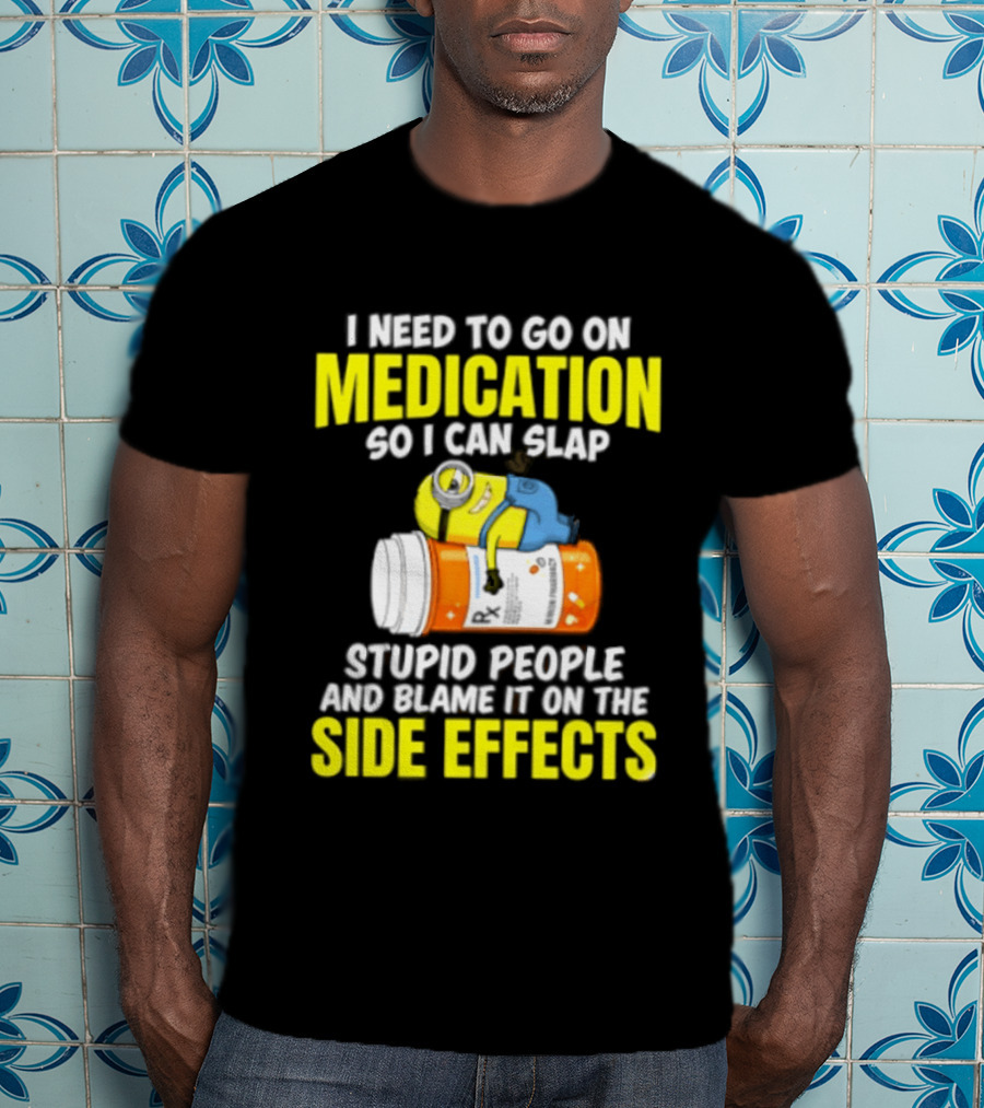 Minion Medication Humor Slap Stupid People Side Effects T-Shirt