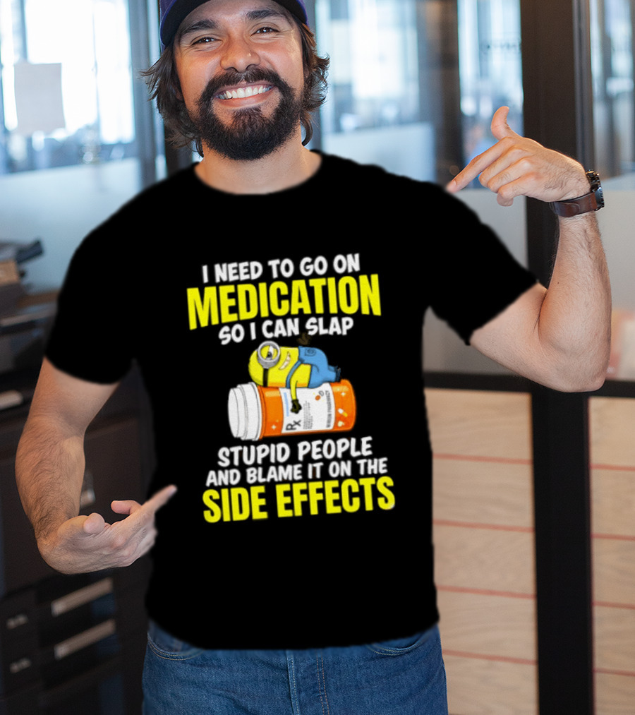 Minion Medication Humor Slap Stupid People Side Effects T-Shirt