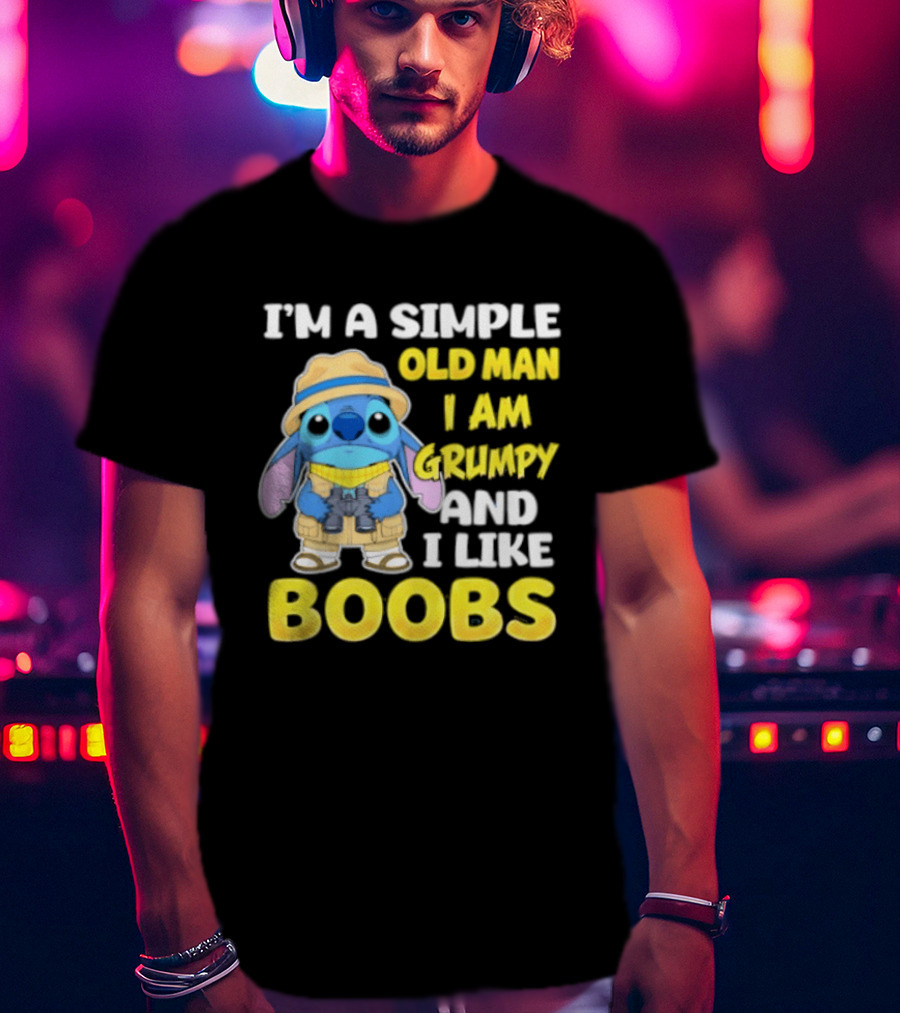I'm A Simple Old Man I Am Grumpy And I Like Boobs Stitch T-Shirt