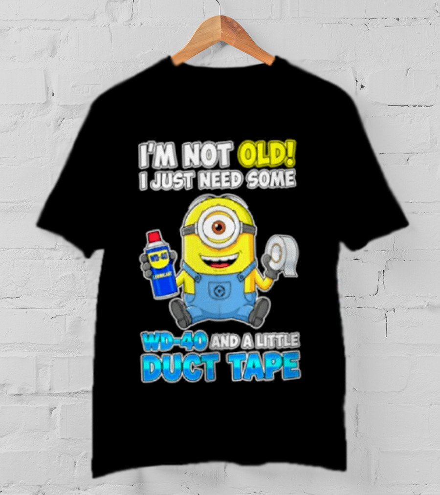 I'm Not Old Minion Needs WD 40 And Duct Tape Humor T-Shirt