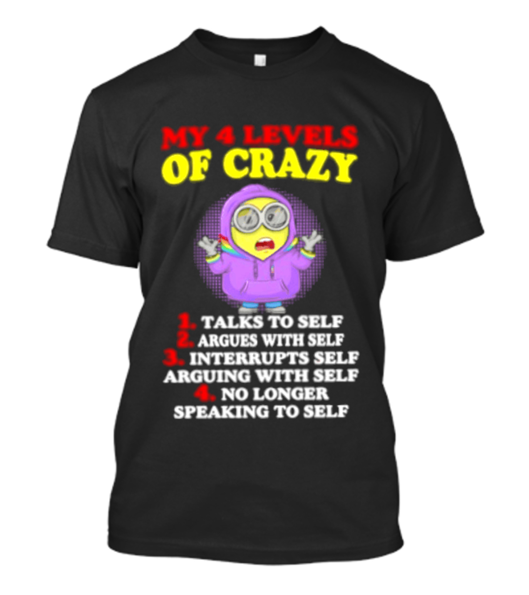Minion My 4 Levels Of Crazy Talks To Self Argues With Self T-Shirt