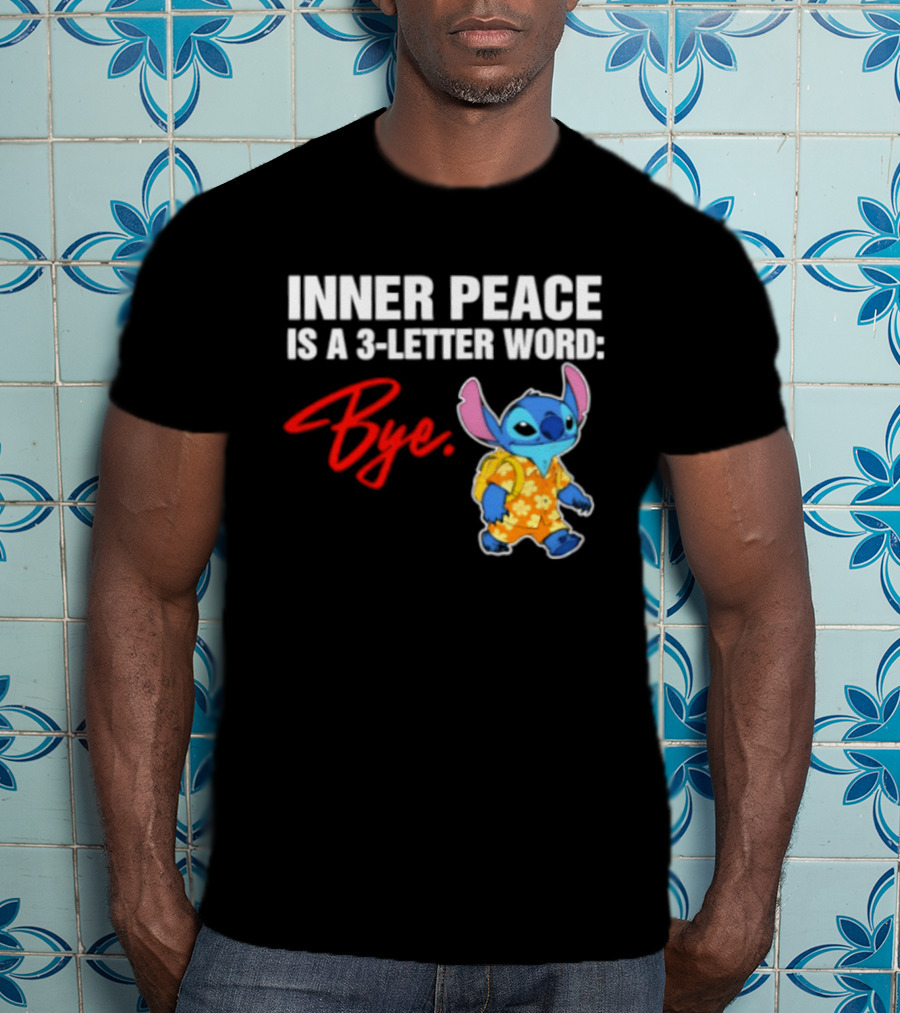 Stitch Inner Peace Is A 3 Letter Word Bye T-Shirt
