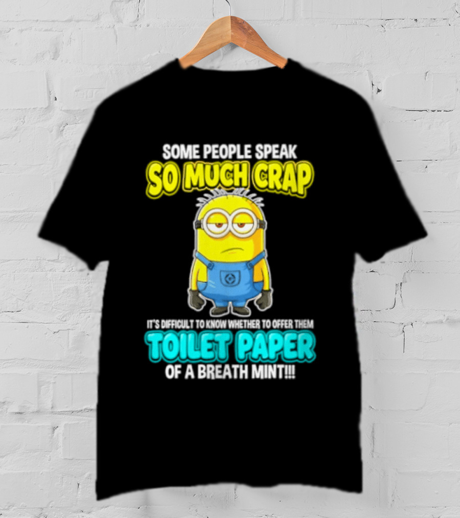 Minion Some People Speak So Much Crap Offer Them Toilet Paper T-Shirt