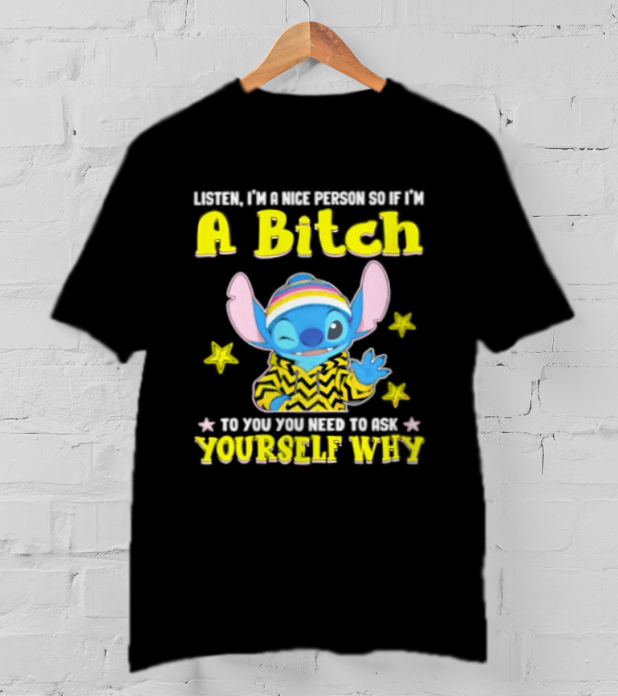 Listen I'm A Nice Person So If I'm A Bitch To You Ask Yourself Why Stitch Winking Rainbow T-Shirt