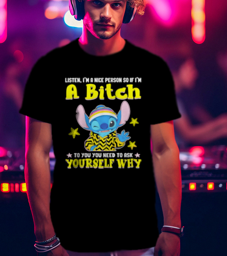 Listen I'm A Nice Person So If I'm A Bitch To You Ask Yourself Why Stitch Winking Rainbow T-Shirt