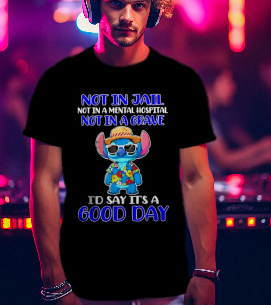 Stitch Not In Jail Mental Hospital Or Grave It's A Good Day Hawaiian Print T-Shirt