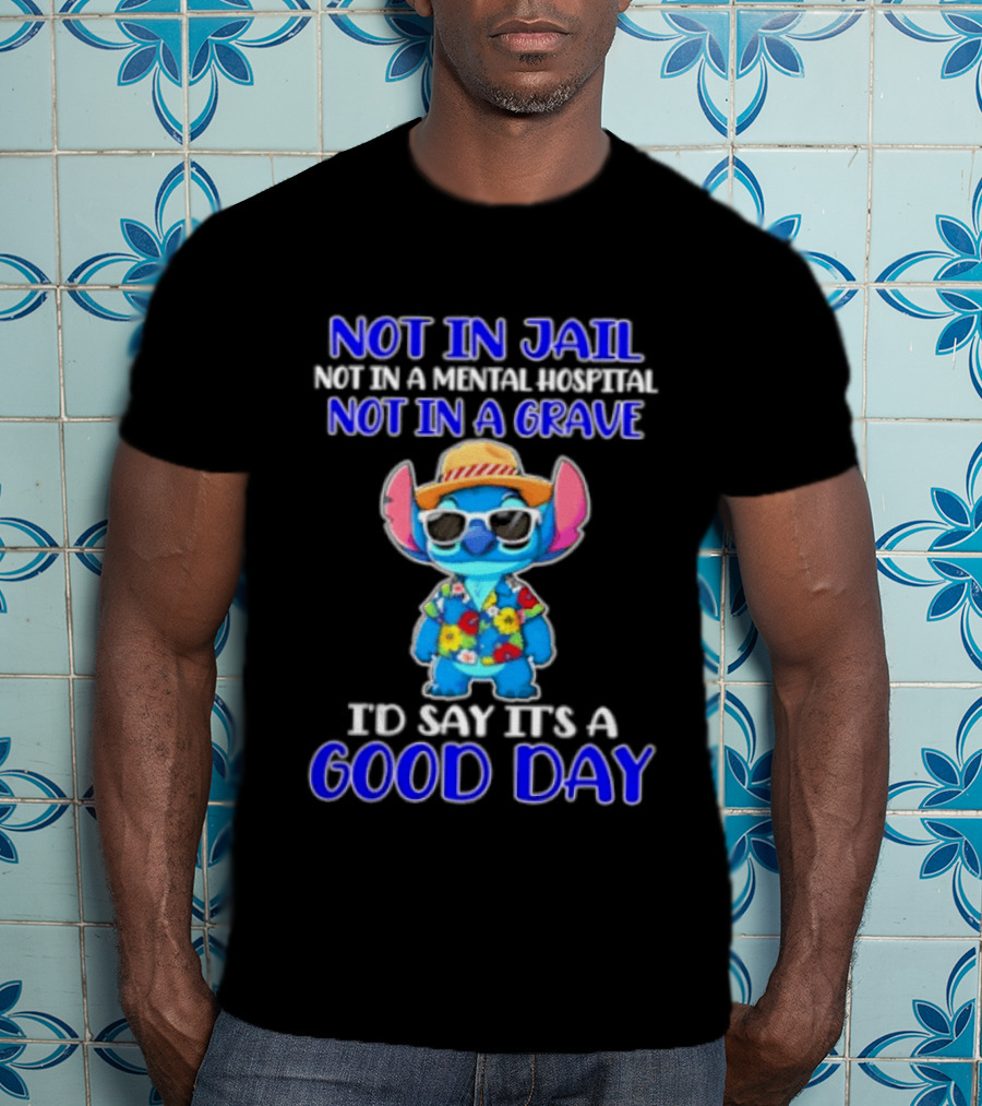 Stitch Not In Jail Mental Hospital Or Grave It's A Good Day Hawaiian Print T-Shirt