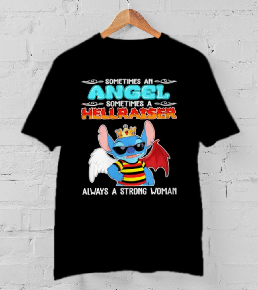 Stitch Sometimes An Angel Sometimes A Hellraiser Always A Strong Woman T-Shirt