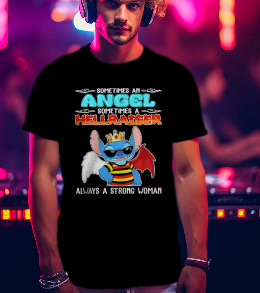 Stitch Sometimes An Angel Sometimes A Hellraiser Always A Strong Woman T-Shirt