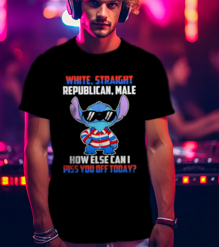 Stitch Straight Republican Male How Else Can I Piss You Off Today T-Shirt