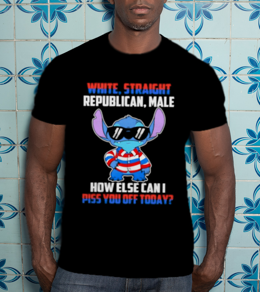 Stitch Straight Republican Male How Else Can I Piss You Off Today T-Shirt