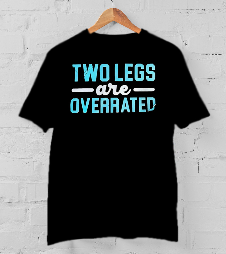 Two Legs Are Overrated Blue T-Shirt