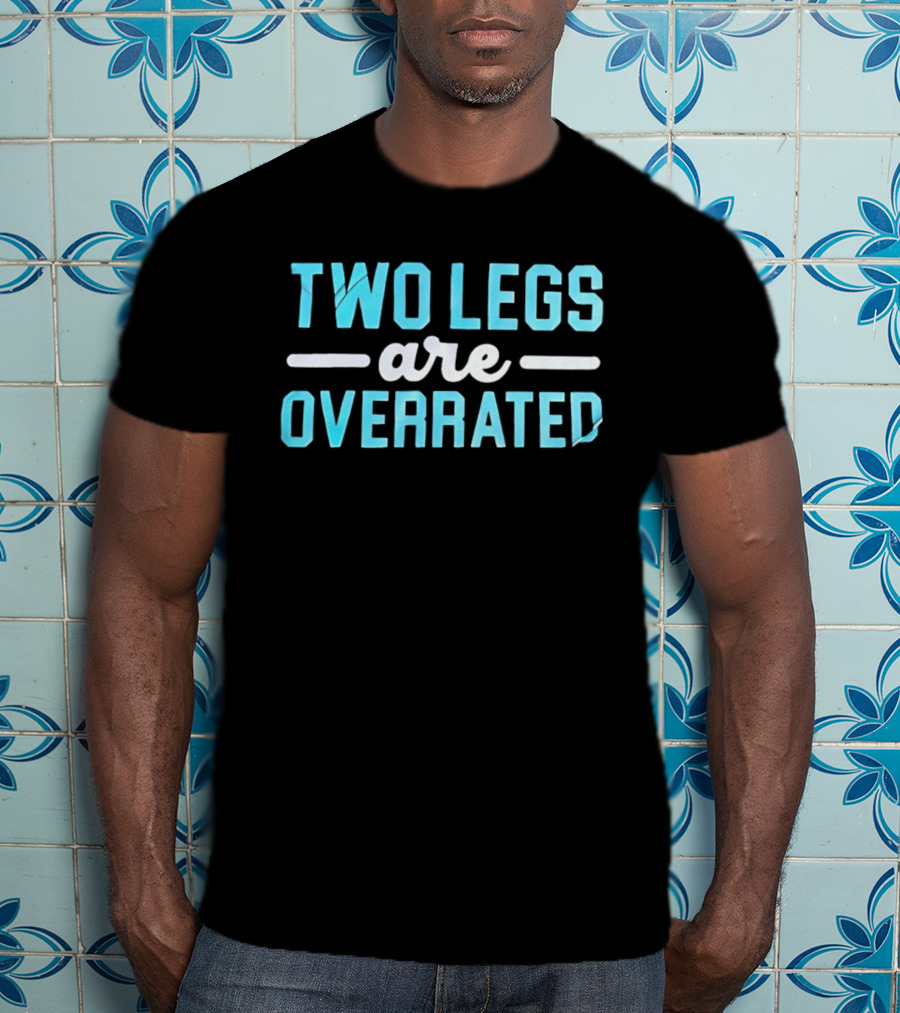 Two Legs Are Overrated Blue T-Shirt