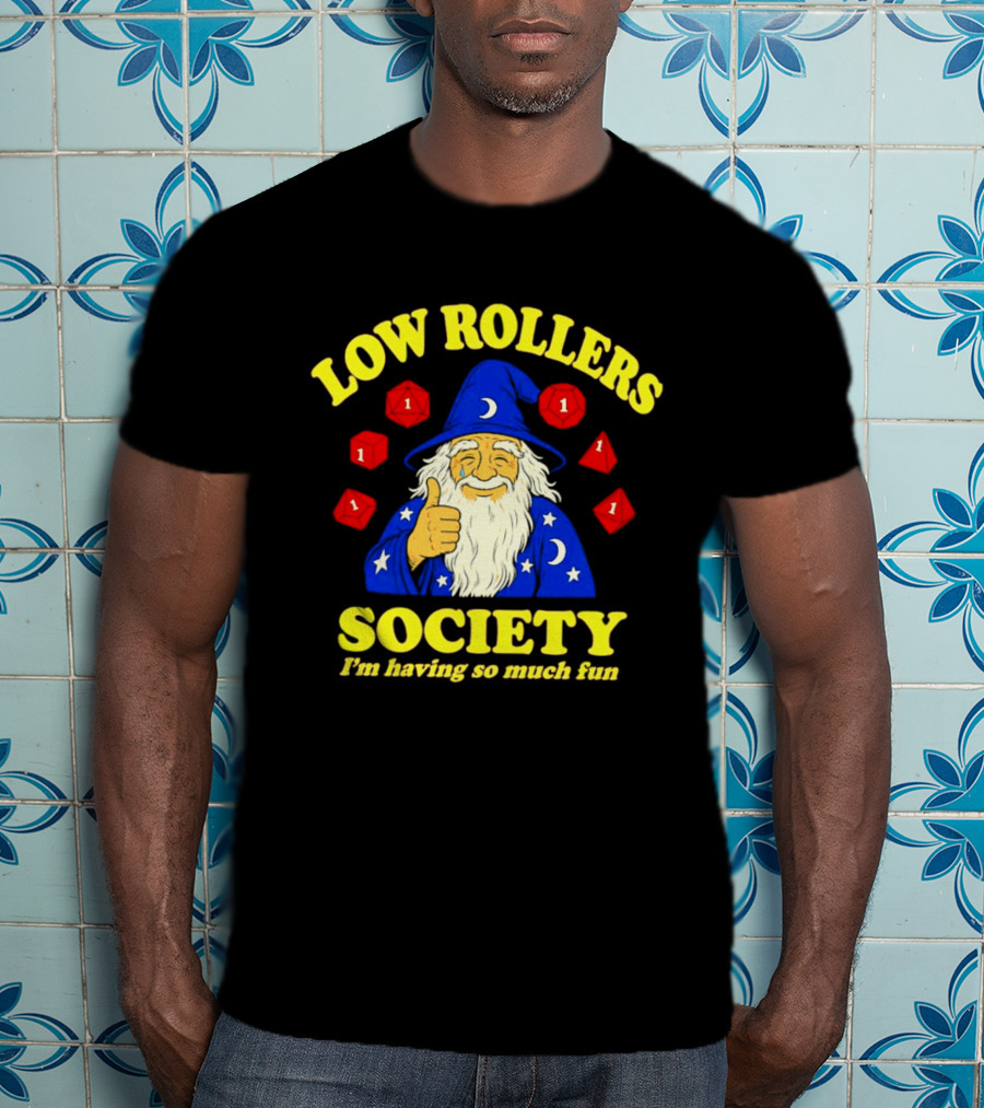 Low Rollers Society Wizard I'm Having So Much Fun 1 Dice T-Shirt