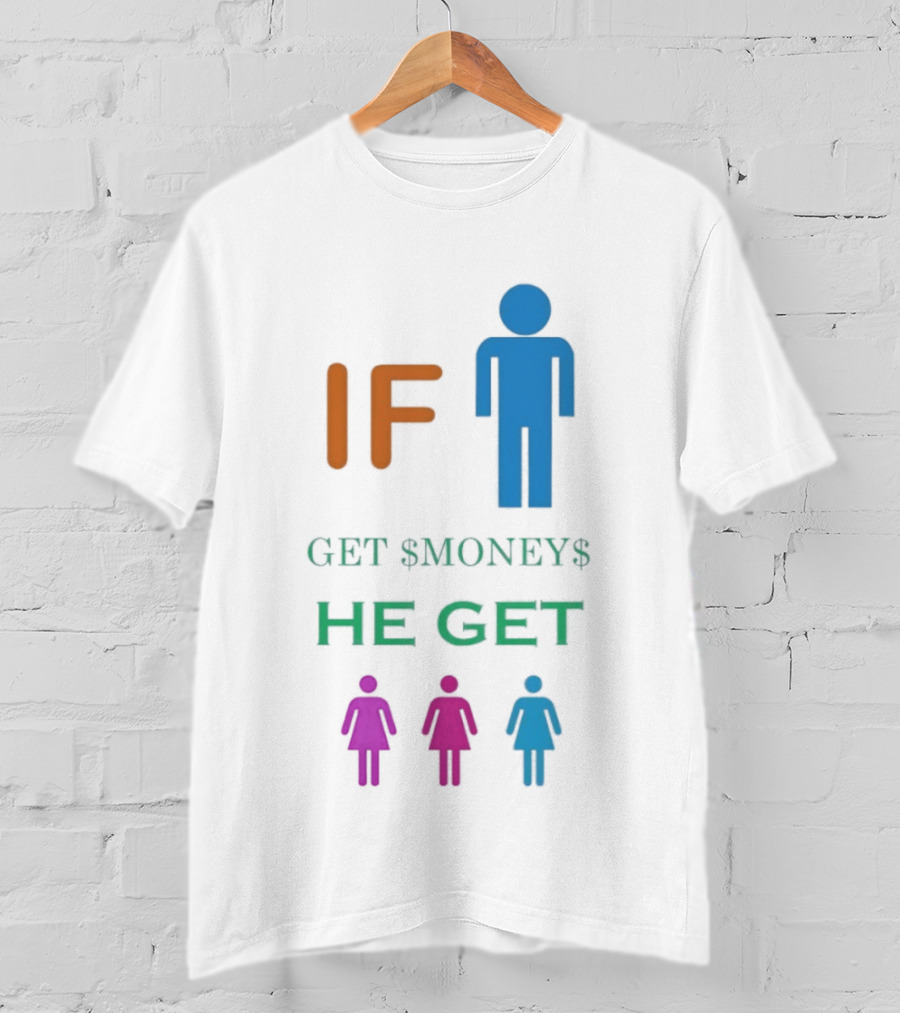 IF Get $Money$ He Get T-Shirt