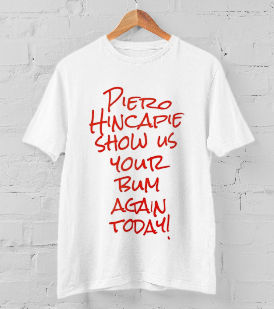 Piero Hincapie Show Us Your Bum Again Today Bayer Leverkusen Bundesliga T-Shirt