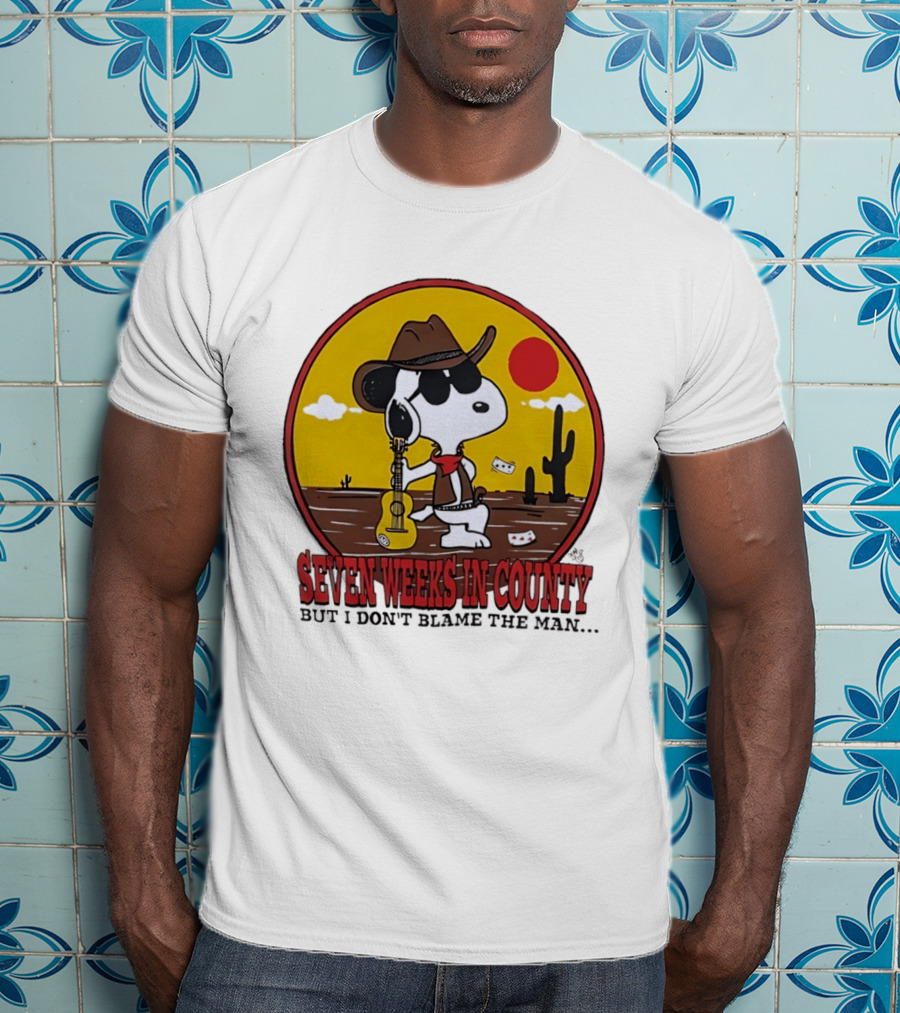 Snoopy Cowboy Desert Seven Weeks In County But I Don't Blame The Man T-Shirt