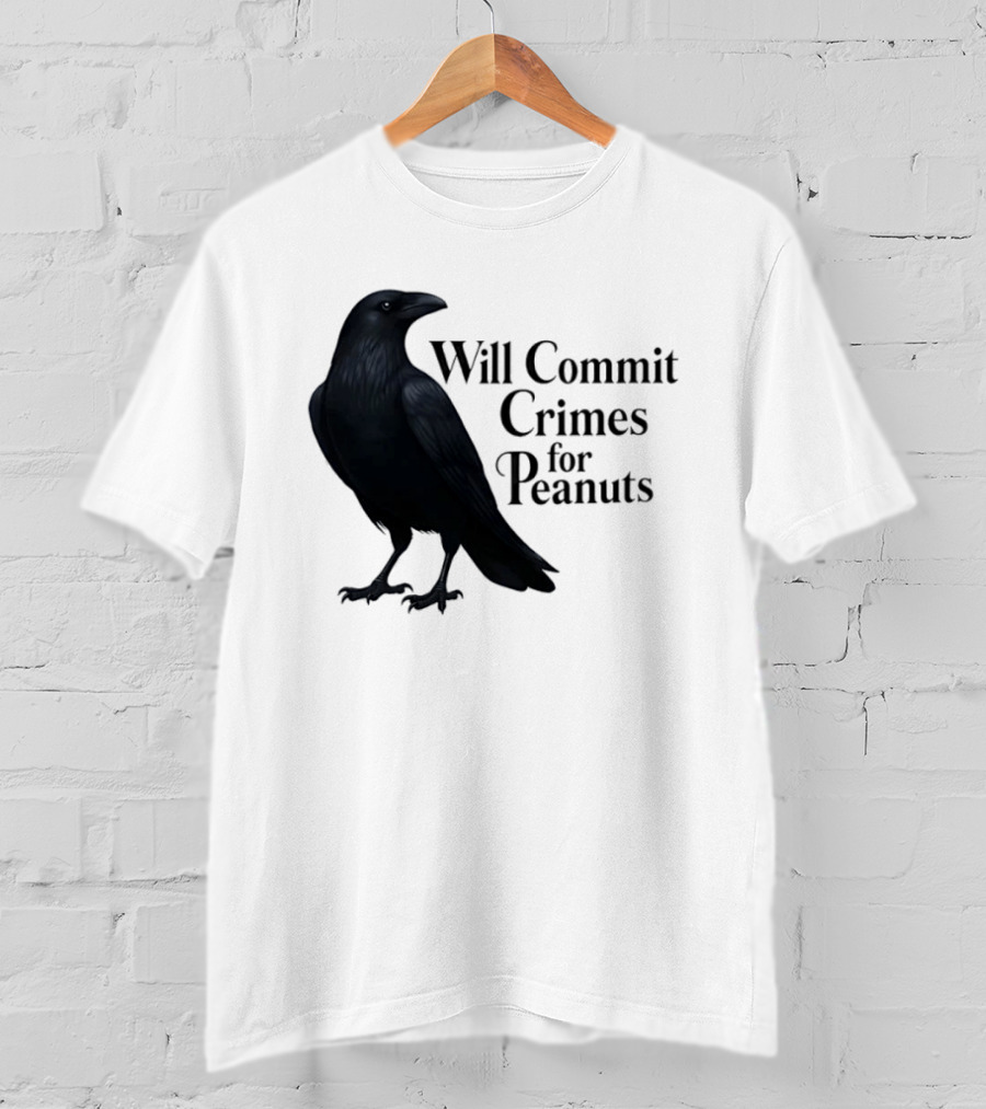 Will Commit Crimes For Peanuts Black Crow Raven T-Shirt