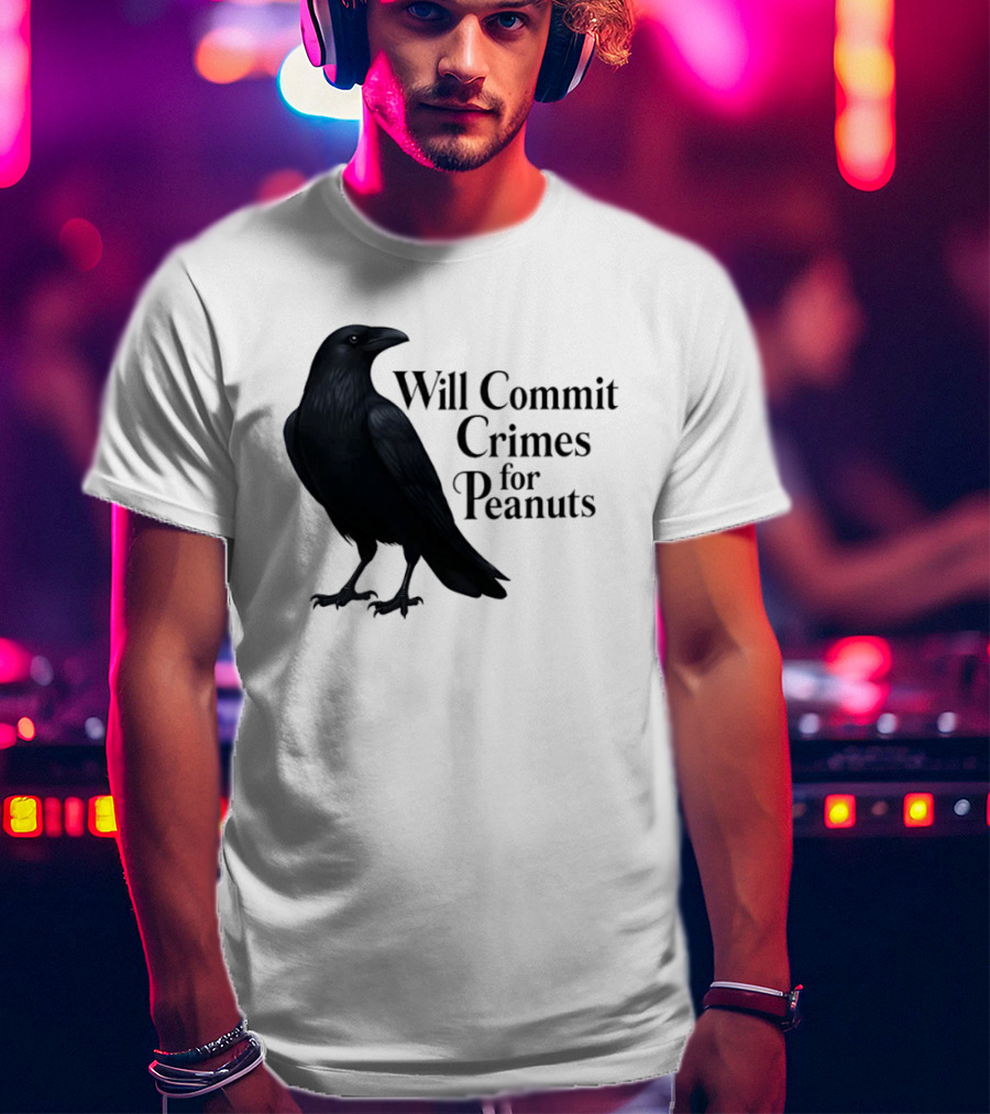 Will Commit Crimes For Peanuts Black Crow Raven T-Shirt