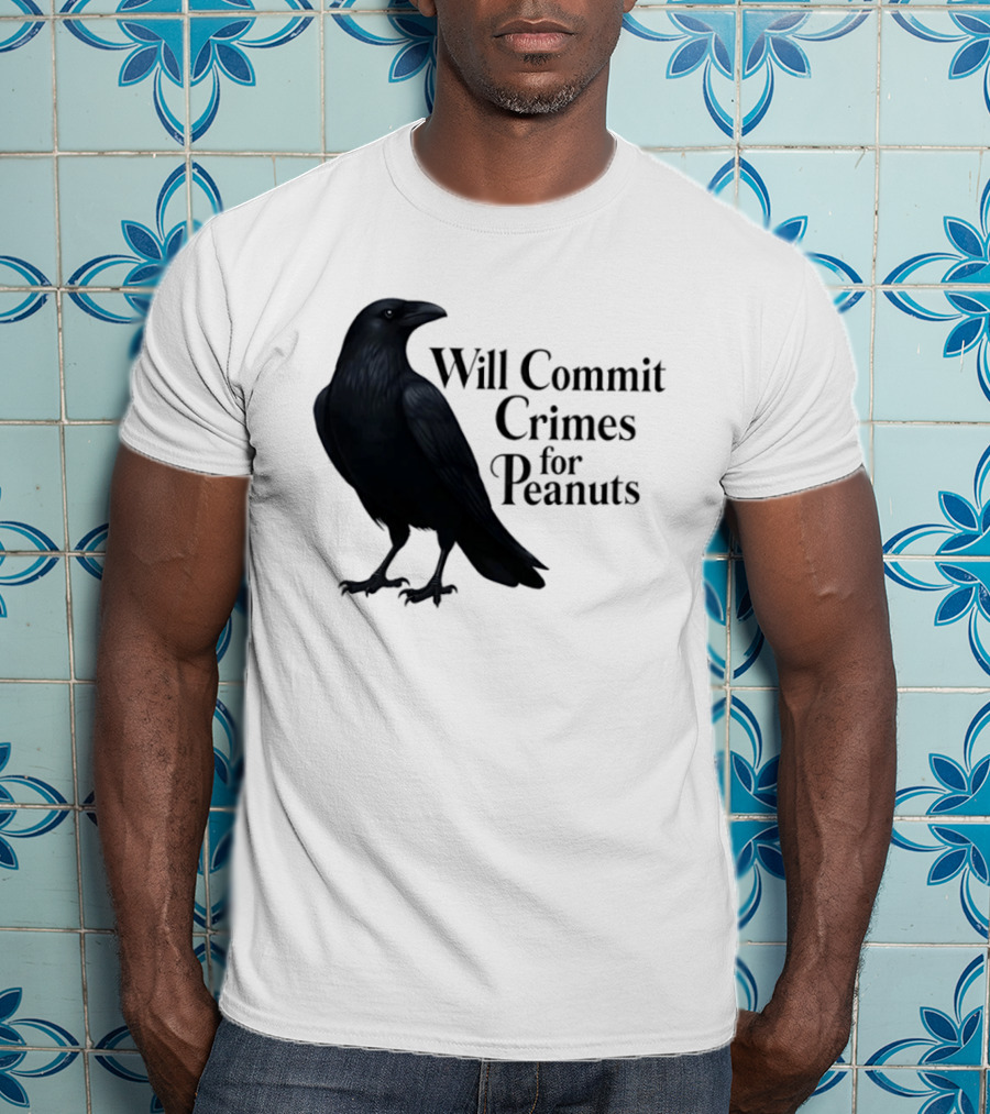 Will Commit Crimes For Peanuts Black Crow Raven T-Shirt