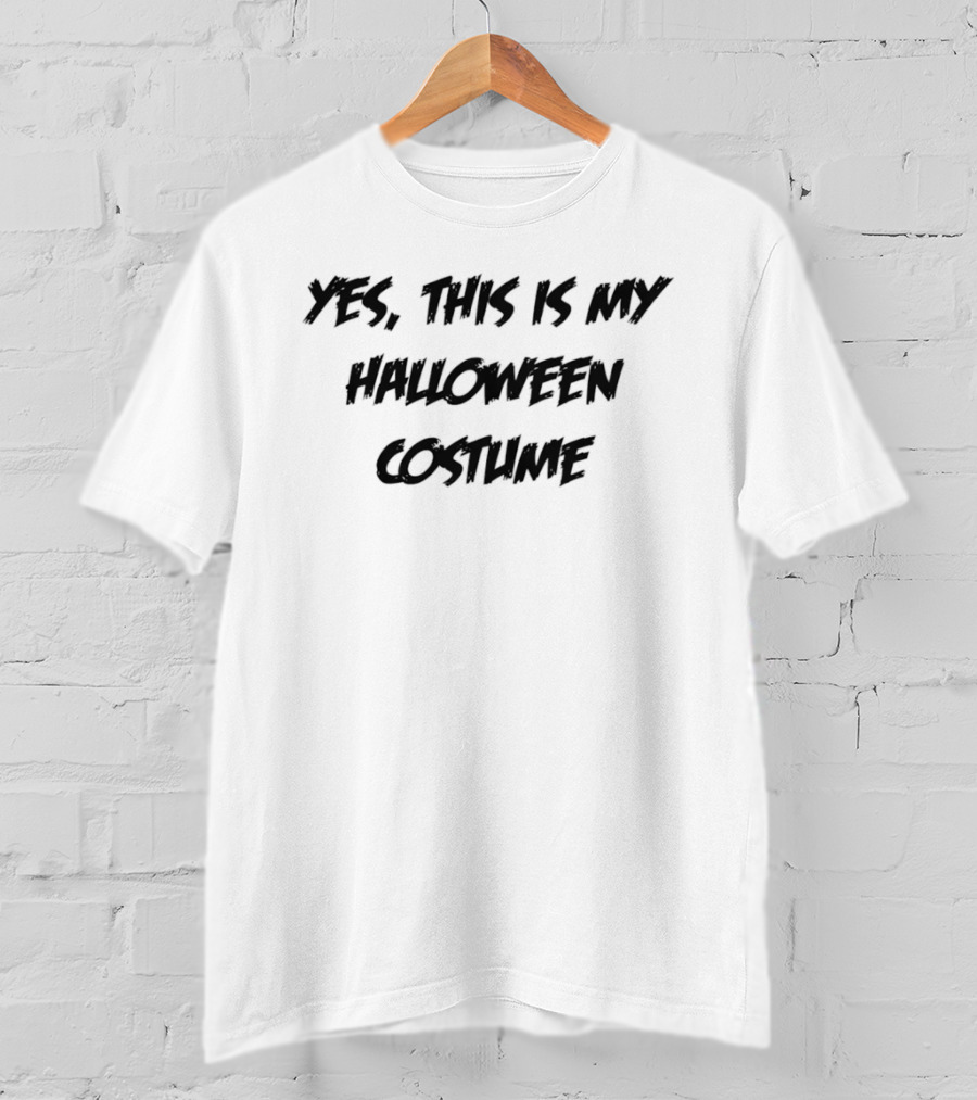 Yes This Is My Halloween Costume Sarcastic Holiday T-Shirt