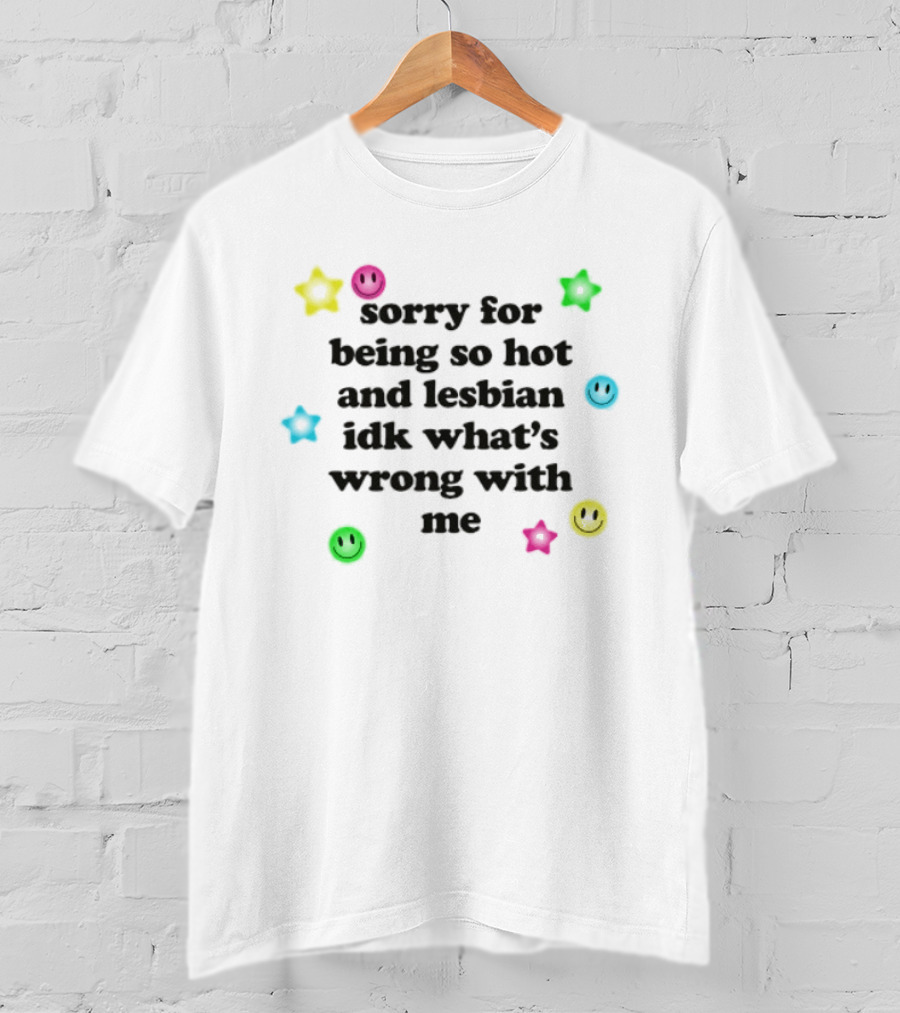 Sorry For Being So Hot And Lesbian IDK What's Wrong With Me Stars Emoji Smiley Faces T-Shirt