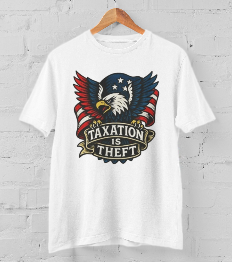 American Eagle Taxation Is Theft Rebellion Protest T-Shirt