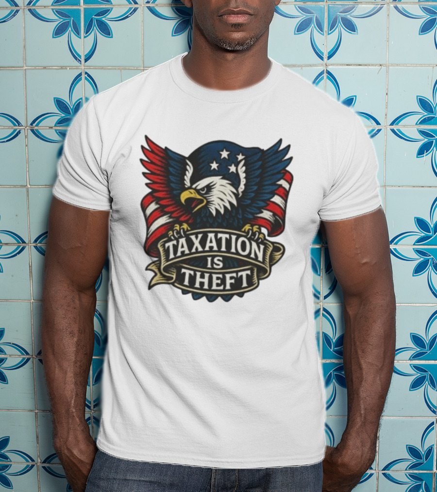 American Eagle Taxation Is Theft Rebellion Protest T-Shirt