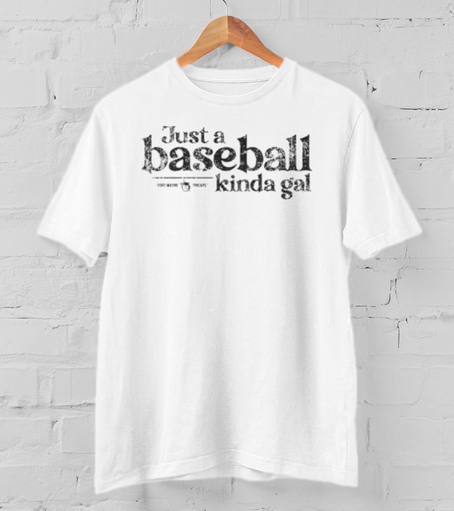 Fort Wayne TinCaps Just A Baseball Kinda Gal T-Shirt