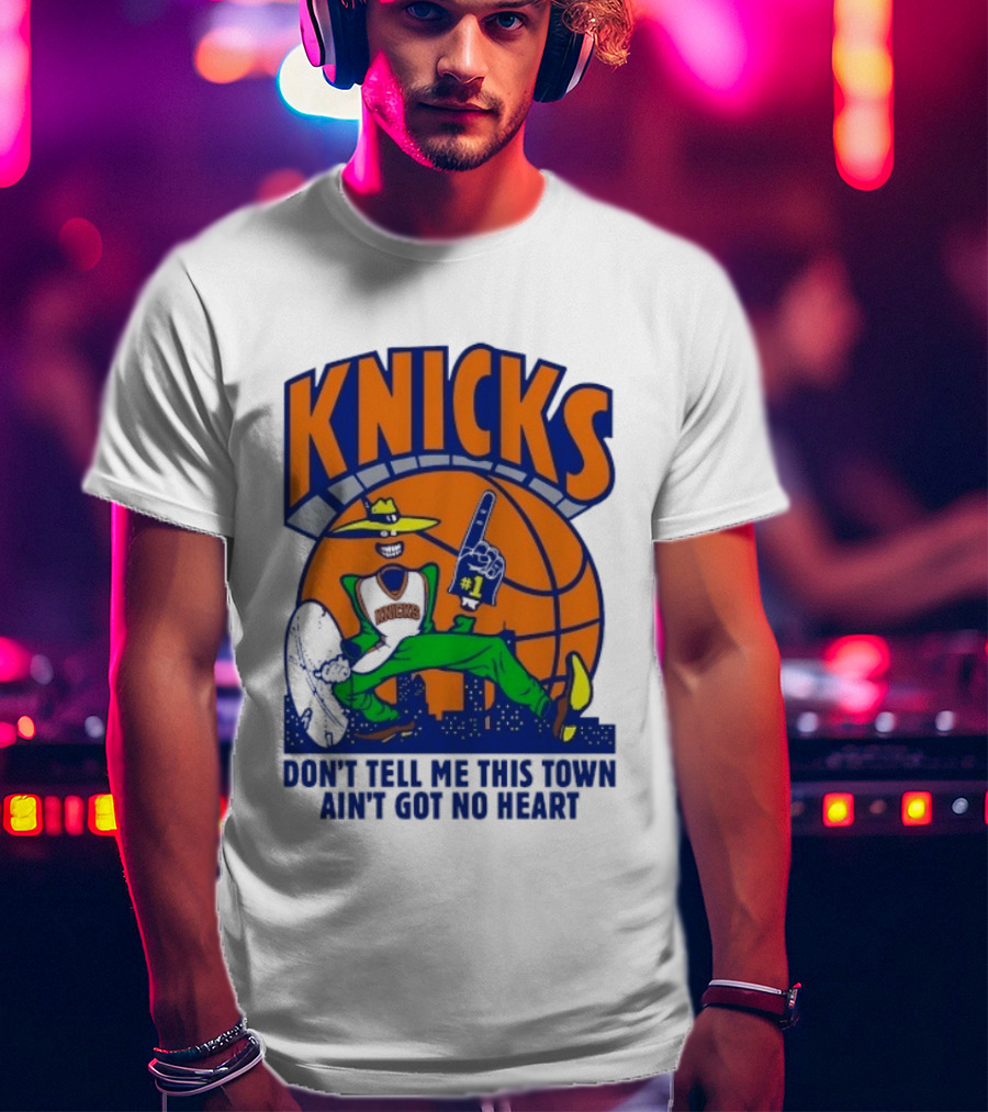 Knicks Basketball New York Don't Tell Me This Town Ain't Got No Heart T-Shirt