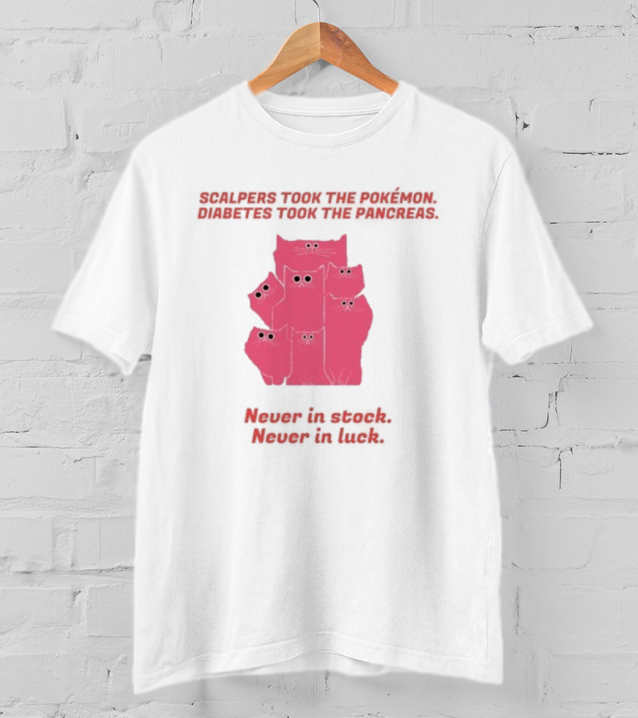 Scalpers Took The Pokémon Diabetes Took The Pancreas Never In Stock Never In Luck Pink Cats T-Shirt