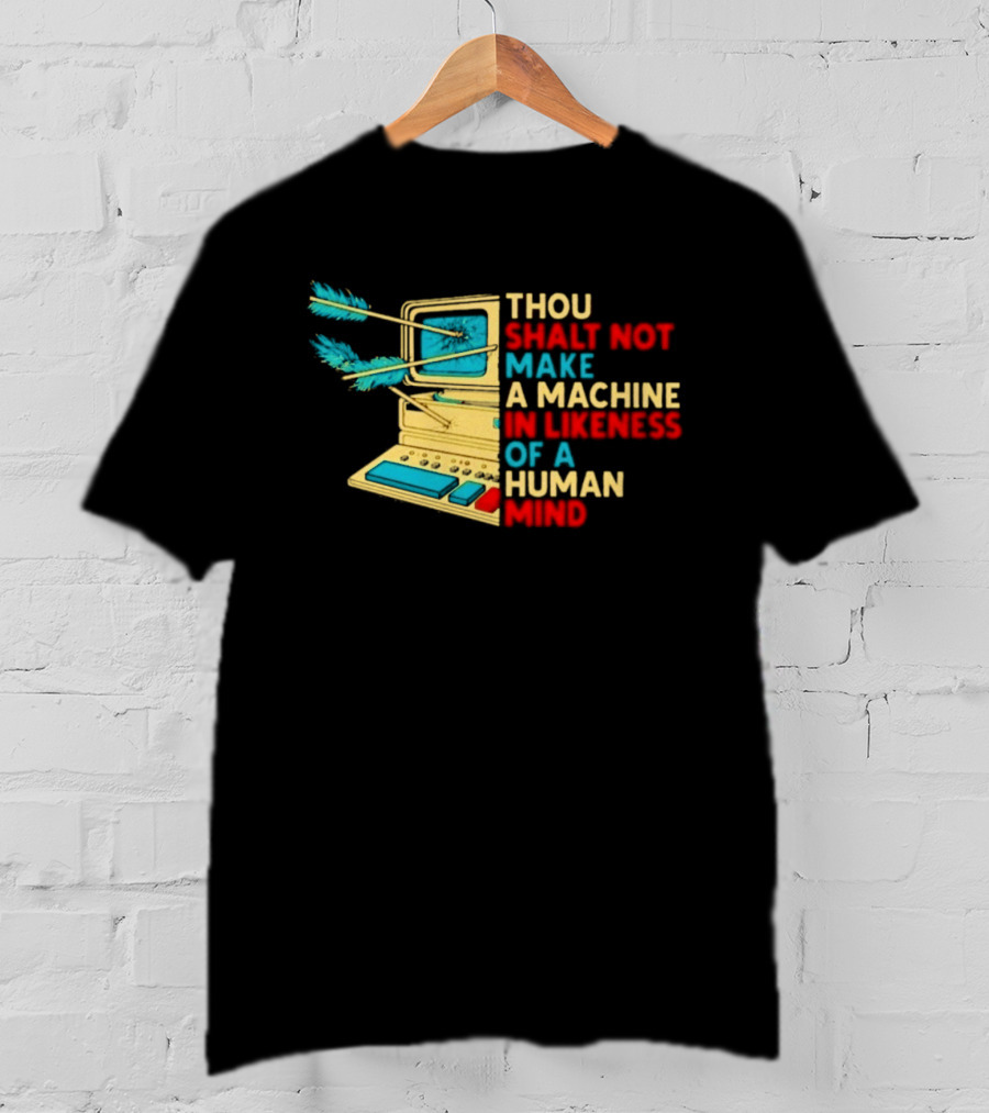 Thou Shalt Not Make A Machine In Likeness Of A Human Mind Anti AI Warning T-Shirt