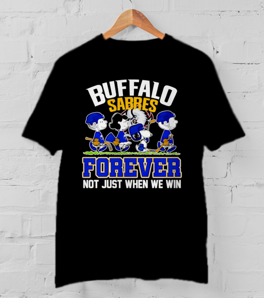 Buffalo Sabres Forever Peanuts Hockey Fans Not Just When We Win T-Shirt