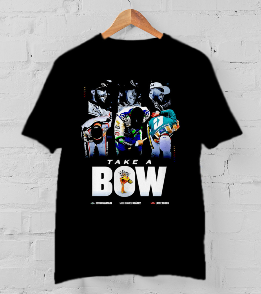 Take A Bow Ross Chastain Daniel Suarez Layne Riggs Nascar T-Shirt