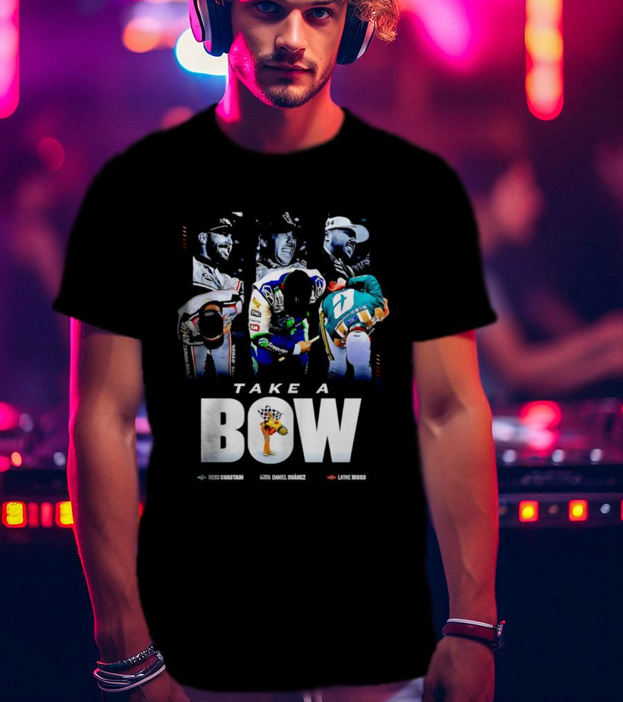 Take A Bow Ross Chastain Daniel Suarez Layne Riggs Nascar T-Shirt
