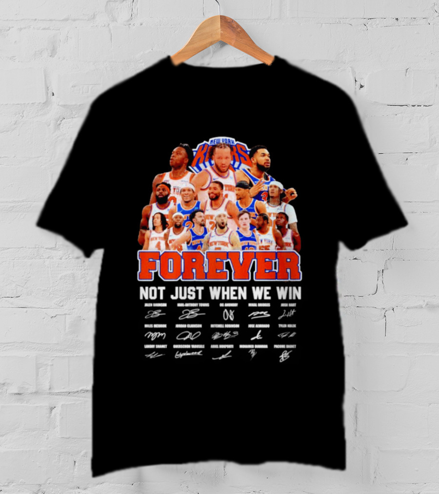 New York Knicks Forever Not Just When We Win Signatures 2026 T-Shirt