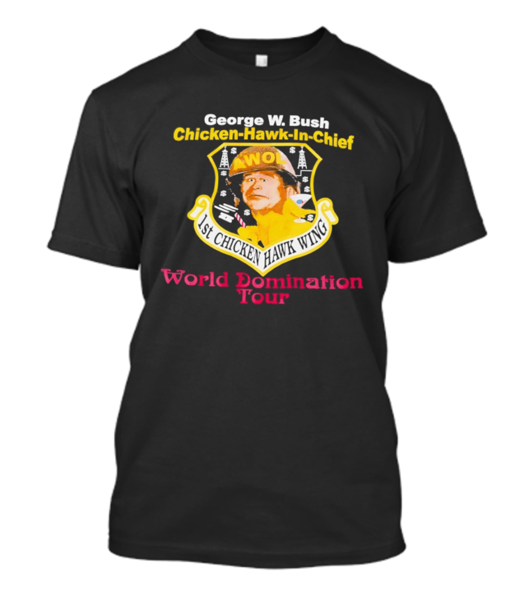 George W. Bush AWOL Chicken Hawk In Chief 1st Chicken Hawk Wing World Domination Tour T-Shirt