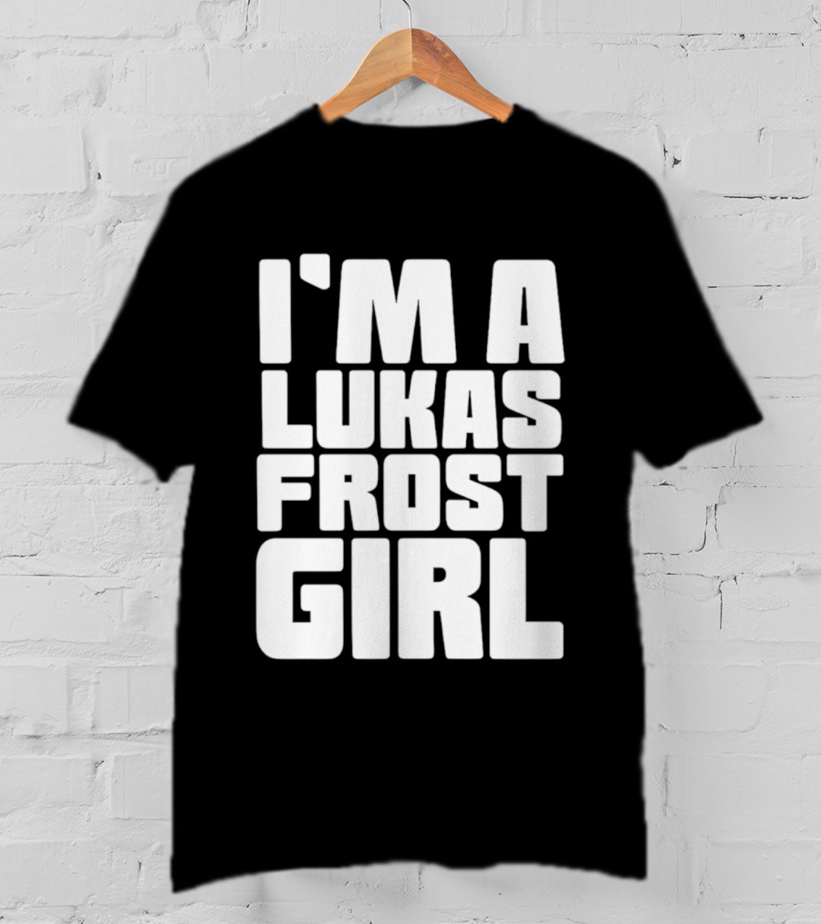 I'm A Lukas Frost Girl T-Shirt
