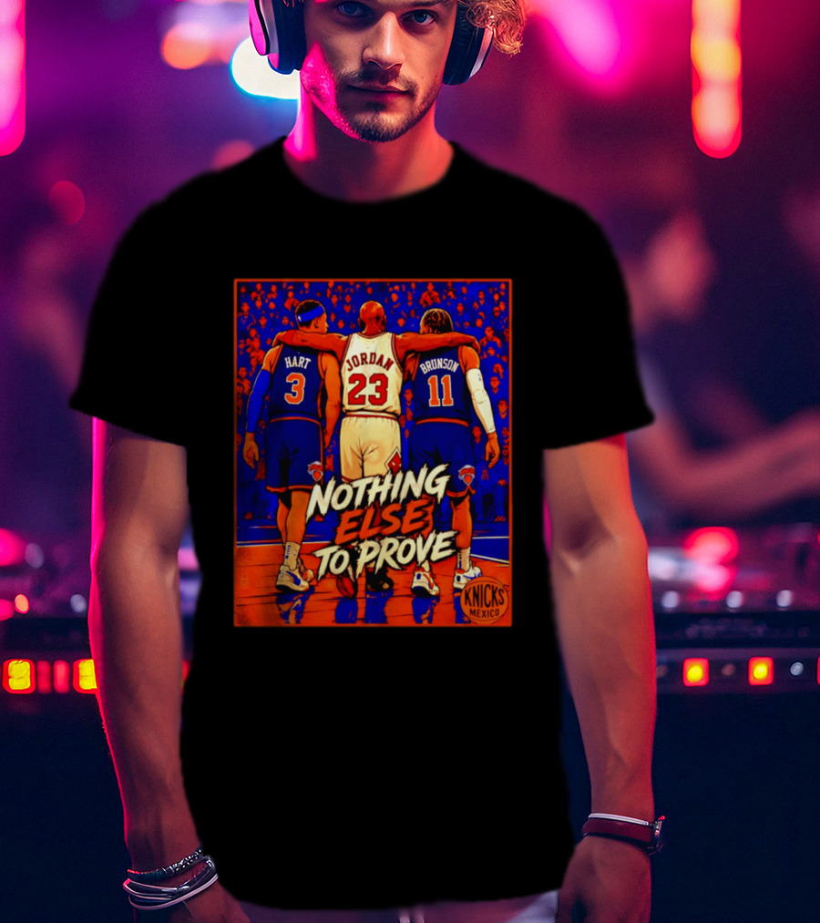 NY Knicks Hart Jordan Brunson Nothing Else To Prove T-Shirt