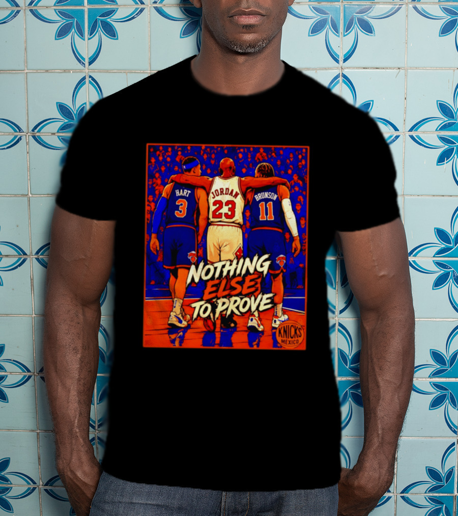 NY Knicks Hart Jordan Brunson Nothing Else To Prove T-Shirt