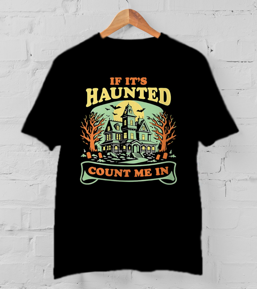 If It's Haunted Count Me In Spooky Haunted House Halloween T-Shirt