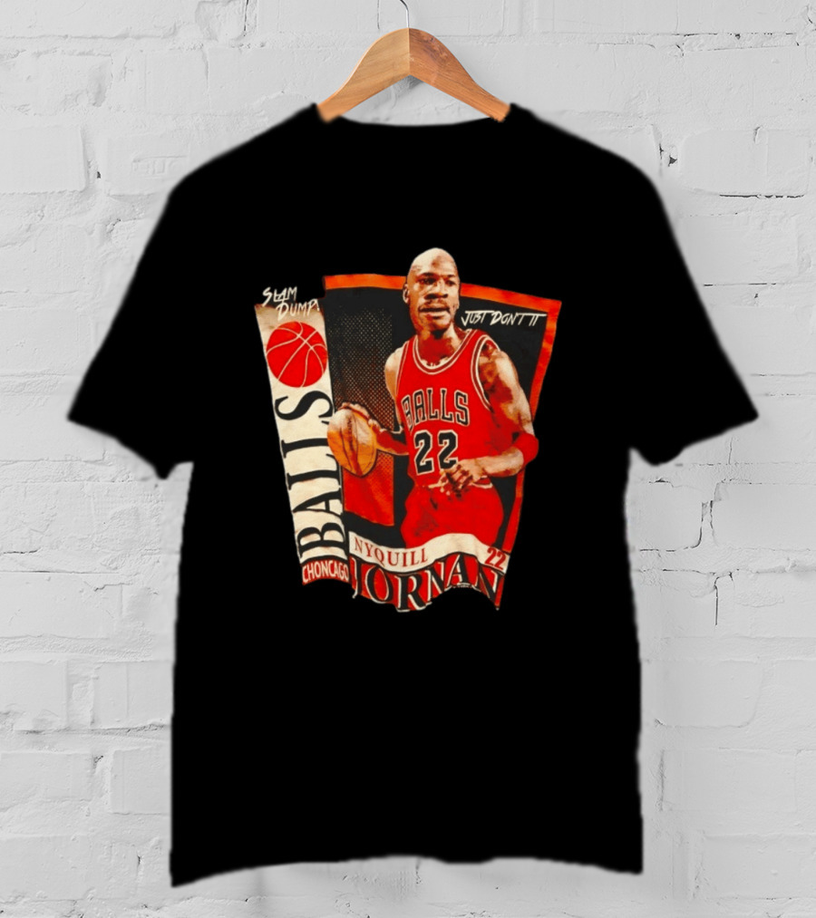 Slam Dump NyQuill Jornan Choncago Balls Just Don't It 22 T-Shirt