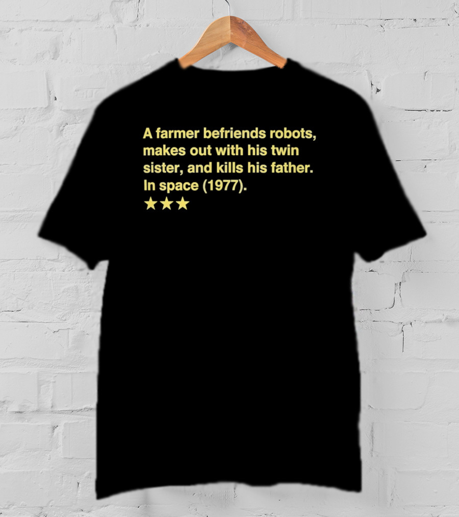 A Farmer Befriends Robots Makes Out With Twin Sister Kills Father In Space 1977 Two Star Review T-Shirt