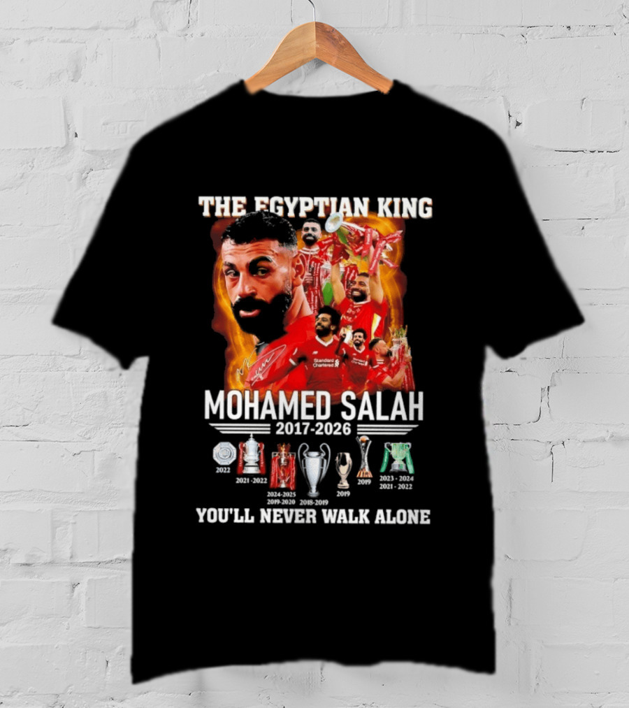The Egyptian King Mohamed Salah 2017 2026 Champions You'll Never Walk Alone T-Shirt