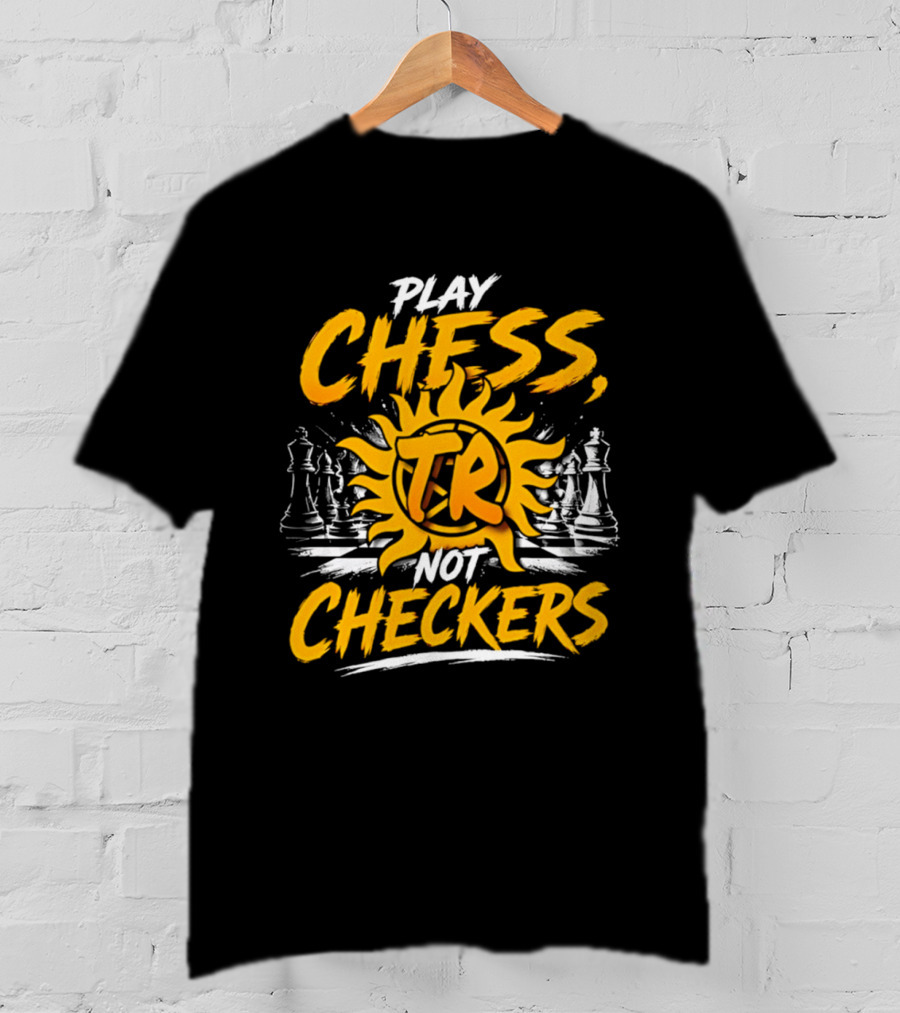 Play Chess Not Checkers TR Sunburst Chess Pieces T-Shirt