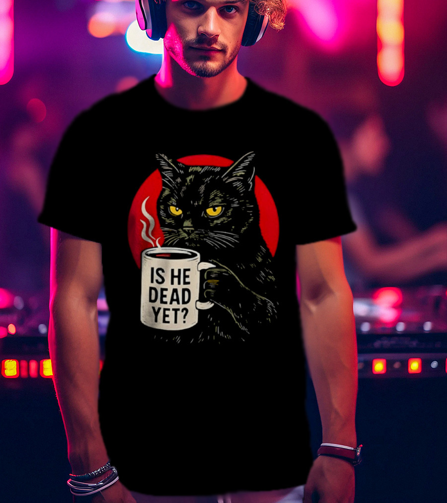 Grumpy Feline Black Cat Coffee Is He Dead Yet T-Shirt