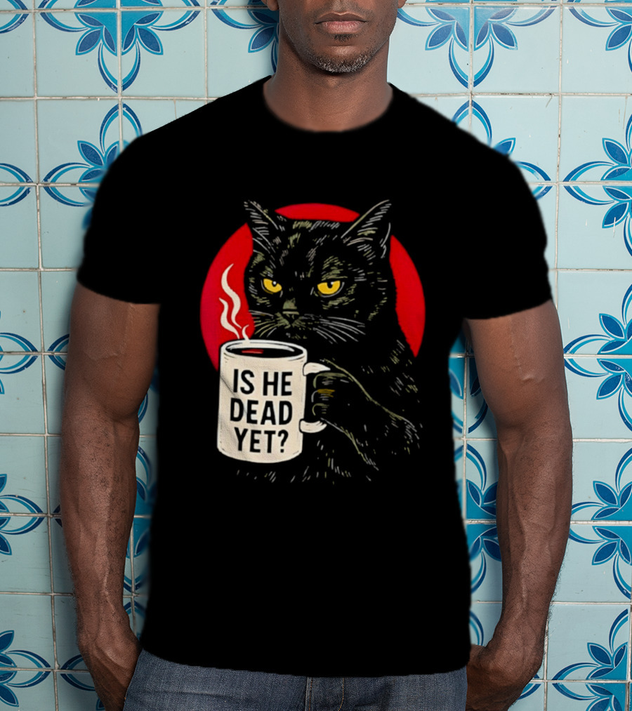 Grumpy Feline Black Cat Coffee Is He Dead Yet T-Shirt
